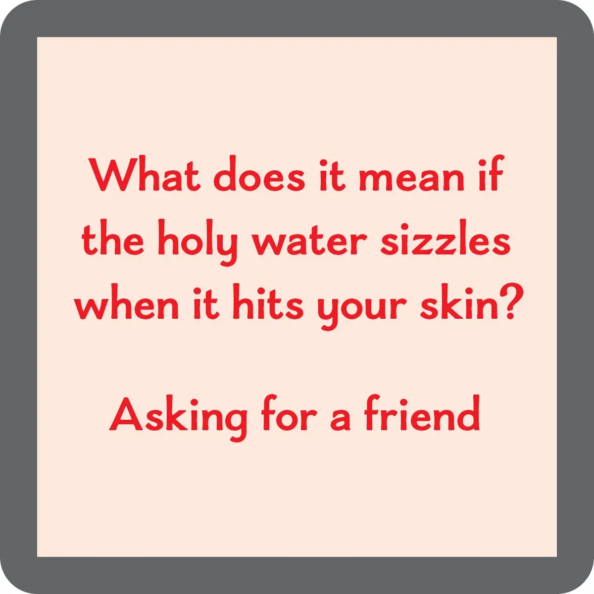 Holy Water - Coaster - 4-in