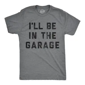 Mens I'll Be In The Garage T shirt Funny Car Mechanic Dad Graphic Novelty Tee Mens Funny T Shirts Cool Vintage Fashion T-Shirt Gift Classic Menswear Dad Joke Apparel for Men Novelty Tees for Guys Dark Grey