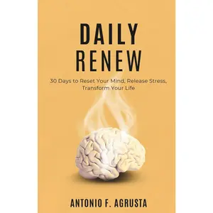 Daily Renew: 30 Days to Reset Your Mind, Release Stress, Transform Your Life — Small Daily Shifts, Atomic Life Changes (Even When Your Brain Is on Overdrive)