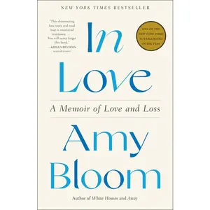 In Love: A Memoir of Love and Loss -- Amy Bloom - Paperback
