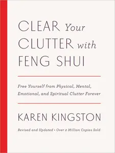 USED-Clear Your Clutter with Feng Shui (Revised and Updated): Free Yourself from Physical, Mental, Emotional, and Spiritual Clutter Forever by Kingston, Karen (Hardcover)