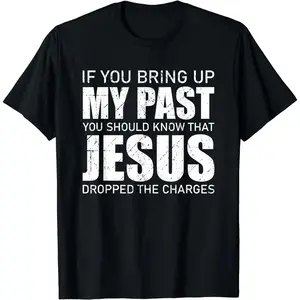 If You Bring Up My Past You Should Know That Jesus Dropped the Charges Tee Cotton Casual Street Style Crew Neck Short Sleeve T-Shirt Top for Unisex