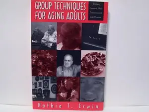 USED-Group Techniques for Aging Adults: Putting Geriatric Skills Enhancement into Practice by Kathie T. Erwin (Paperback)
