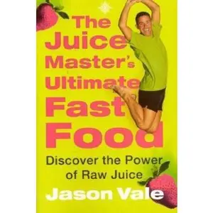 USED-The Juice Master's Ultimate Fast Food: Discover the Power of Raw Juice by Jason Vale (Paperback)