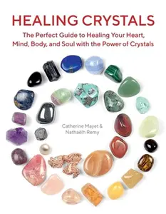 USED-Healing Crystals: The Perfect Guide to Healing Your Heart, Mind, Body, and Soul with the Power of Crystals by Remy, Nathaëlh (Paperback)