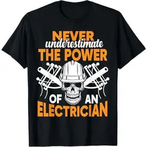 Never Underestimate The Power Of An Electrician T-Shirt