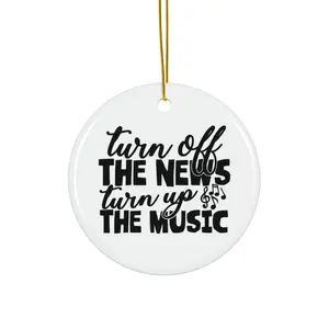 TURN OFF THE NEWS TURN UP THE MUSIC ORNAMENT, CHRISTMAS DECORATIONS, 3 INCHES CIRCLE ORNAMENT, CERAMIC ORNAMENT