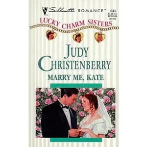 USED-Marry Me Kate (Lucky Charm Sisters) (Silhouette Romance) by Judy Christenberry (Unknown)