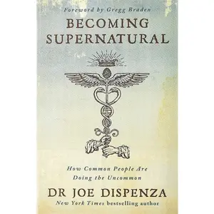 Becoming Supernatural: How Common People Are Doing the Uncommon