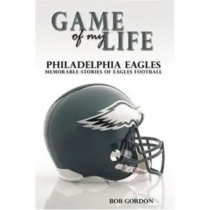 USED-Game of My Life Philadelphia Eagles: Memorable Stories of Eagles Football by Robert Gordon (Hardcover)