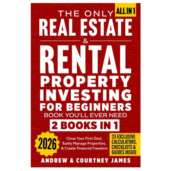 The Only Real Estate & Rental Property Investing For Beginners Book You'll Ever Need (2 in 1): Close Your First Deal, Easily Manage Properties, & Create Financial Freedom (Start A Business)
