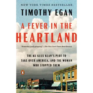 A Fever in the Heartland: The Ku Klux Klan's Plot to Take Over America, and the Woman Who Stopped Them -- Timothy Egan - Paperback