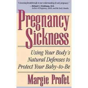 USED-Pregnancy Sickness: Using Your Body's Natural Defenses to Protect Your Baby-To-Be by Profet, Margie (Paperback)