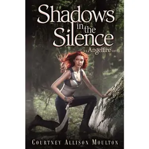 Shadows in the Silence (Angelfire: Volume Number 3) by Courtney Allison Moulton [Paperback Book]