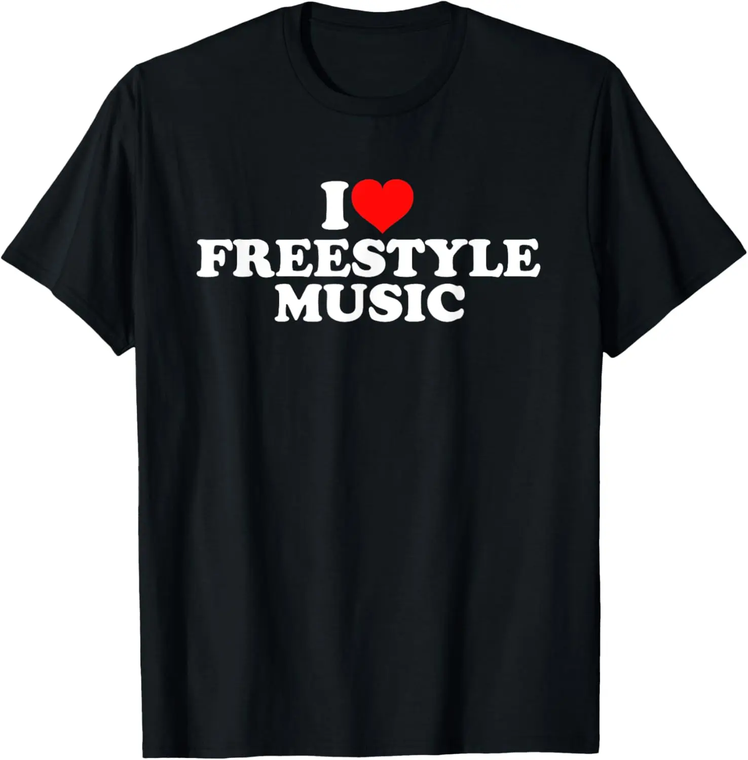 100% Cotton I Love Freestyle Music T-Shirt