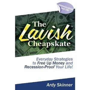 USED-The Lavish Cheapskate-Everyday Strategies To Free Up Money and Recession-Proof Your Life! by Ardy Skinner (Paperback)