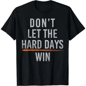 Cotton Short Sleeve Don't Let The Hard Days Win T-Shirt for Men Women