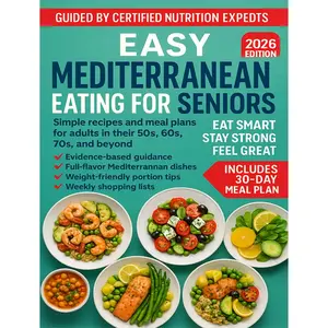 Easy-to-Follow Mediterranean Diet Cookbook for Seniors – Evidence-Backed Guide with Delicious Recipes for Weight Control, Longevity & Targeting Key Health Concerns for Healthy Aging with Joy