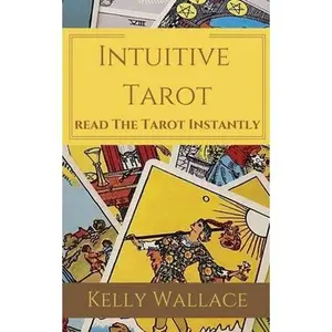 Intuitive Tarot - Learn The Tarot Instantly -- Kelly Wallace - Paperback