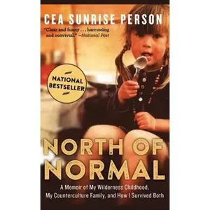 USED-North of Normal: A Memoir of My Wilderness Childhood, My Counterculture Family, and How I Survived Both by Cea Sunrise Person (Unknown)