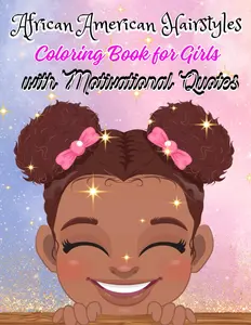 African American Hairstyles Coloring Book for Girls with Motivational Quotes: Cute Hairdos like Cornrows, Braids, Twists, and more for Black & Brown Natural Hair