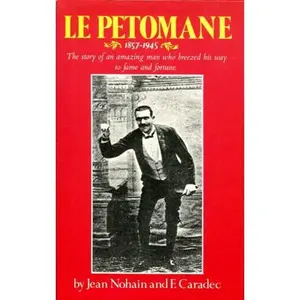 USED-Le Petomane, 1857-1945: the Story of an Amazing Man Who Breezed His Way to Fame and Fortune by Jean Nohain (Hardcover)