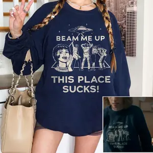 Beam Me Up This Place Sucks Sweatshirt Hoodie T-Shirt, UFO Beam Me Up Shirt, Robin, Alien, Stranger ss5 Sweatshirt, Things ss5 Sweater,  Christmas Stranger Movie Shirt, Christmas Movie Sweatshirt