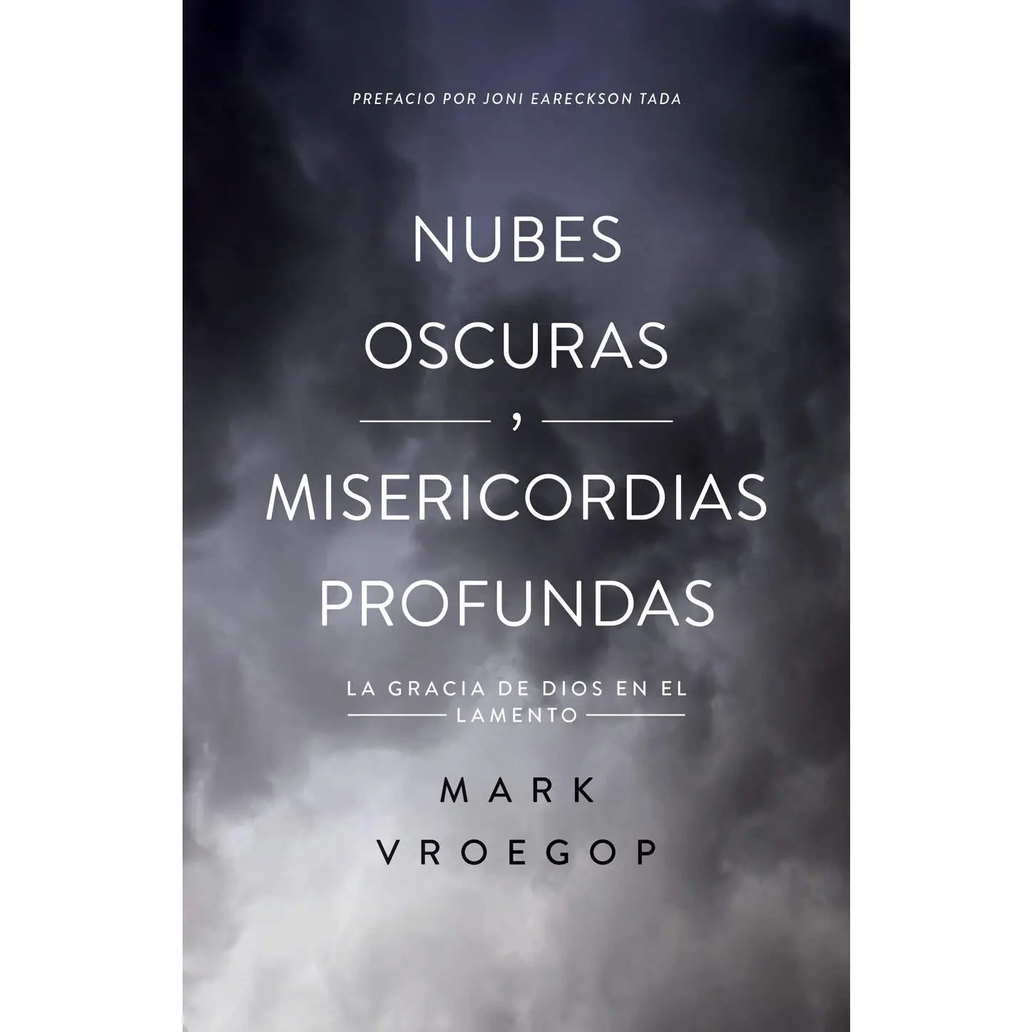 Nubes oscuras, misericordia profunda (Dark Clouds, Deep Mercy: Discovering the Grace of Lament) (Spanish Edition)