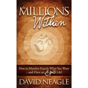 USED-The Millions Within: How to Manifest Exactly What You Want and Have an Epic Life! by Neagle, David (Paperback)
