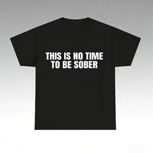 THIS IS NO TIME TO BE SOBER Menswear Top Bold Statement Tee for Men Streetwear Tshirt Tropical Casual Crewneck Shortsleeve Operator