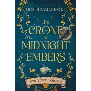 The Crone of Midnight Embers (Myrtlewood Crones) Paperback – September 23, 2023