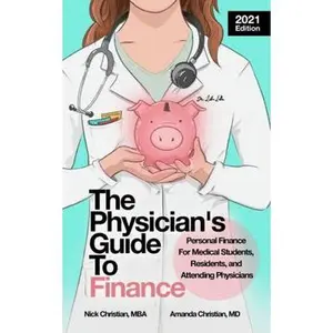 USED-The Physician's Guide to Finance: Personal Finance for Medical Students, Residents, and Attending Physicians by Nicholas L Christian MBA (Paperback)