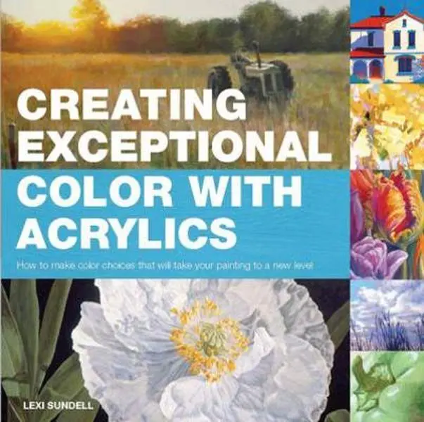 USED Book - Creating Exceptional Color With Acrylics by Lexi Sundell (Paperback) - english