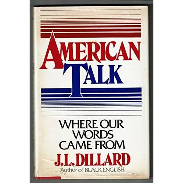 USED-American Talk: Where Our Words Came From by J. L. Dillard (Hardcover)
