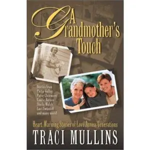 USED-A Grandmother's Touch: Heart-Warming Stories of Love Across Generations by Traci Mullins (Paperback)