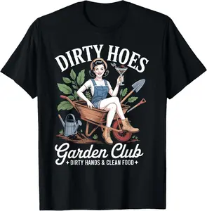 100% Cotton Dirty Hoes Garden Club Plant Lover Gardener Gift Women T-Shirt