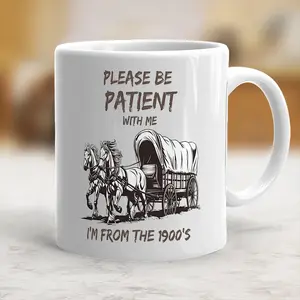 Please Be Patient With Me I'm From The 1900s Mug Funny Mug Cute Retro Mug - scs10194