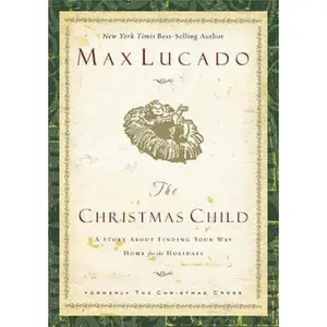 USED-The Christmas Child: A Story About Finding You Way Home for the Holidays by Max Lucado (Hardcover)