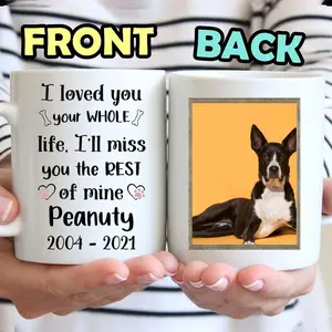 Personalized [SEND CUSTOM VIA MESSENGER] Pet Memorial Mug, I Loved You Your Whole Life Coffee Mug, Dog Loss Gifts, Sympathy Mug