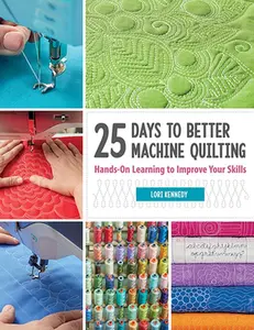 USED-25 Days to Better Machine Quilting: Hands-On Learning to Improve Your Skills by Kennedy, Lori (Paperback)
