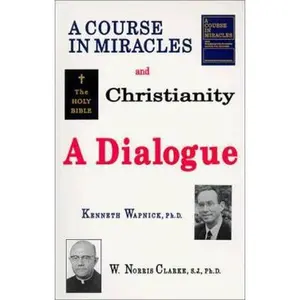USED-A Course in Miracles and Christianity: A Dialogue by Kenneth Wapnick (Paperback)
