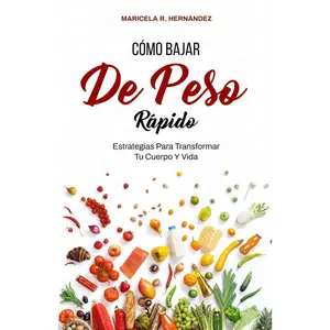 Cómo Bajar De Peso Rápido: Estrategias Para Transformar Tu Cuerpo Y Vida (Spanish Edition)