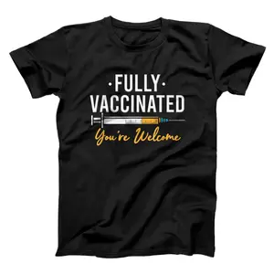 Fully Vaccinated You're Welcome Pro Vaccination T-Shirt, Sweatshirt, Hoodie