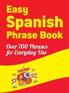 Easy Spanish Phrase Book - New Edition, Dover Language Guides Spanish: 700+ Essential Phrases for Everyday, Business, Medical, Transportation Use with Dialect Coverage