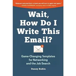USED-Wait, How Do I Write This Email?: Game-Changing Templates for Networking and the Job Search by Danny Rubin (Paperback)