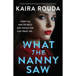 USED-What the Nanny Saw: A totally gripping psychological thriller with a killer twist by Rouda, Kaira (Paperback)