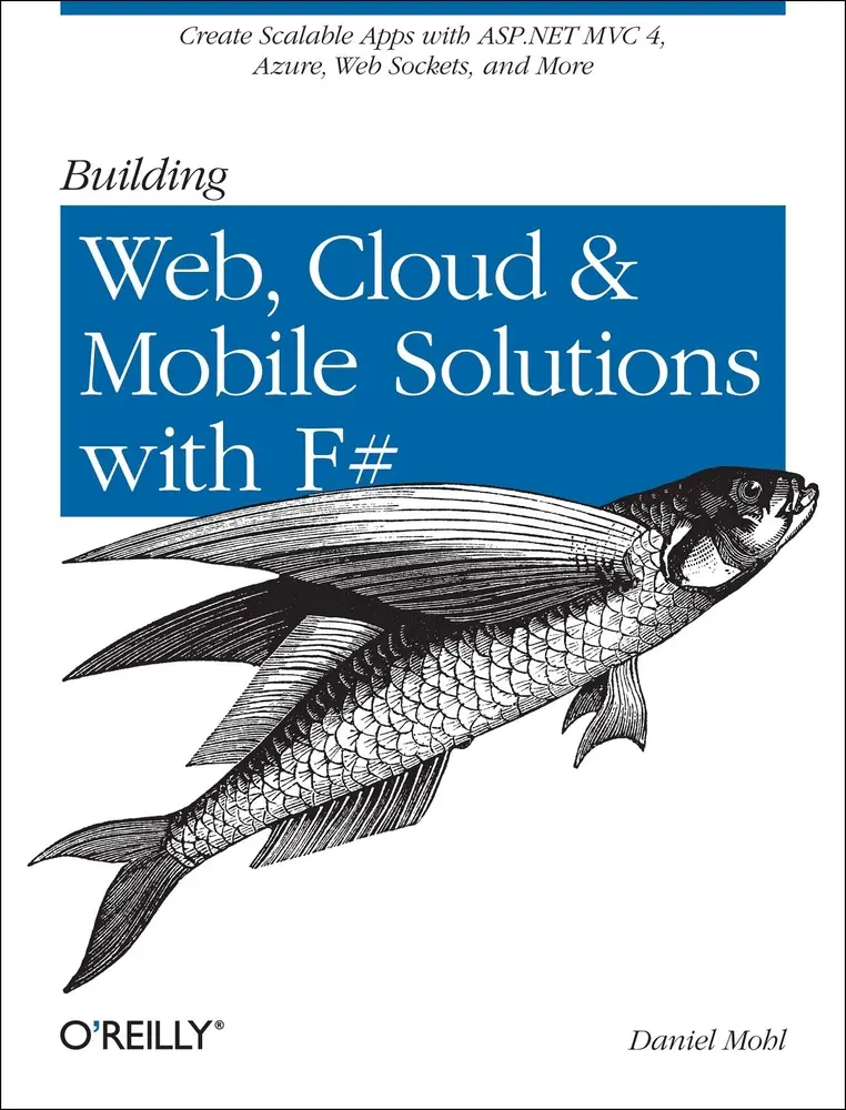 USED-Building Web, Cloud, and Mobile Solutions with F#: Create Scalable Apps with ASP.NET MVC 4, Azure, Web Sockets, and More by Mohl, Daniel (Paperback)