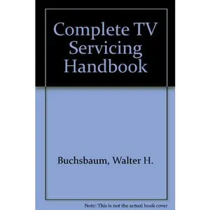 USED-Complete TV Servicing Handbook by Walter H. Buchsbaum (Hardcover)