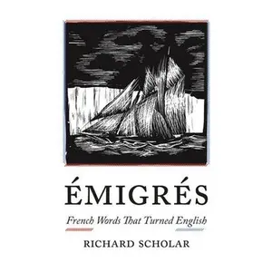 USED-Émigrés: French Words That Turned English by Scholar, Richard (Hardcover)