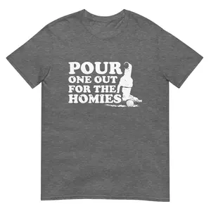 Pour One Out For The Homies Unisex Tee